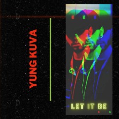 Yung Kuva - Let It Be