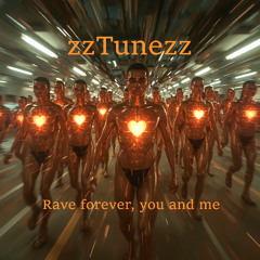 Rave forever, you and me