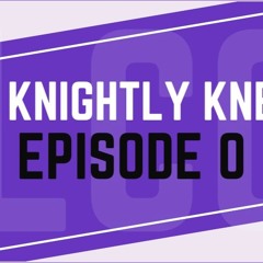 Knightly Knews Episode 0