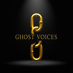 GHOST VOICES