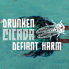 Drunken Cicada - Defiant Harm