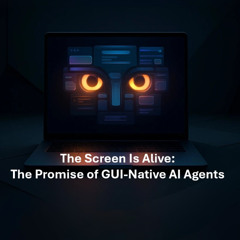 Bit and Being - The Screen Is Alive: The Promise of GUI‑Native AI Agents