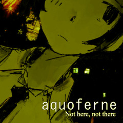 aquoferne - Not here, not there (Riemann Remix)