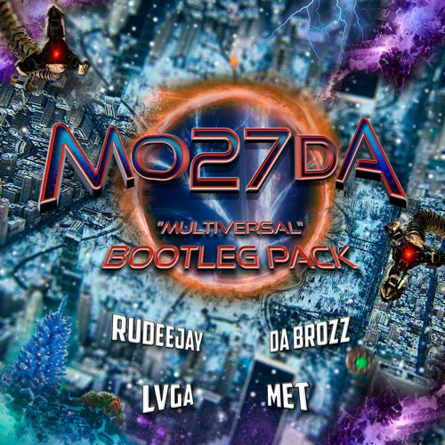 Mo27Da - Multiversal Bootleg Pack (SUPPORTED BY JUICY M, DJS FROM MARS, RUDEEJAY & MORE...)