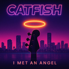 Catfish - I Met An Angel