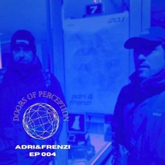 Adri&Frenzi x Doors Of Perception - EP004