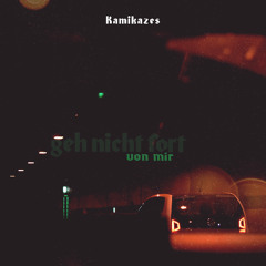 Kamikazes - geh nicht fort von mir