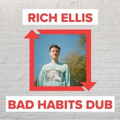 Rich Ellis - Bad Habits Dub [FREE DOWNLOAD]
