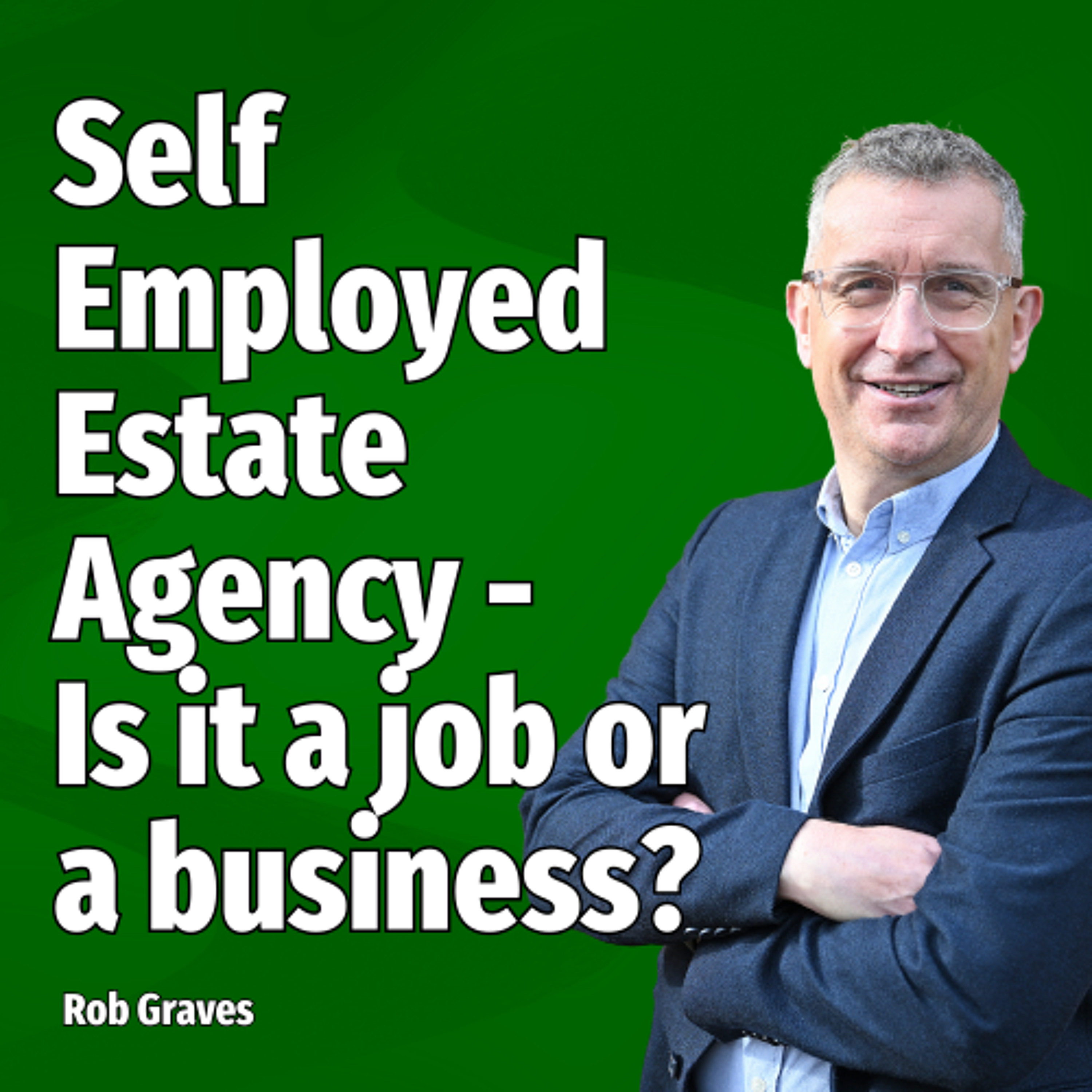 Self Employed Estate Agency: Is it a job or a business? - Ep. 2249 episode artwork