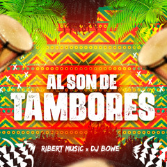 Al Son De Tambores - Ribert Music X DjBowe