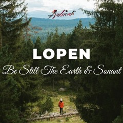 Be Still The Earth & Sonant - Lopen