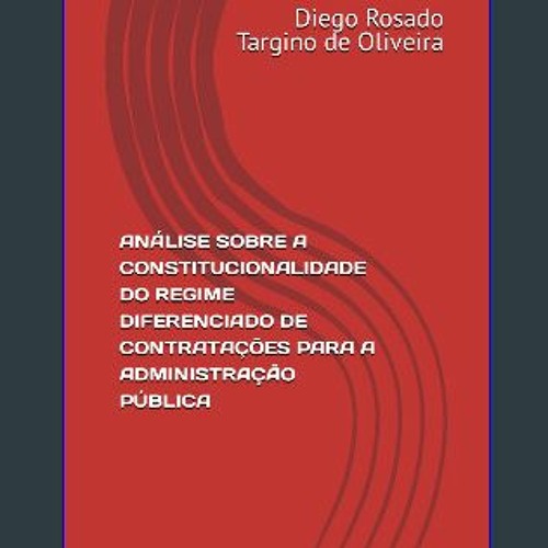 {READ} ⚡ ANÁLISE SOBRE A CONSTITUCIONALIDADE DO REGIME DIFERENCIADO DE CONTRATAÇÕES PARA A ADMINIS