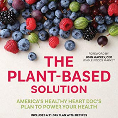 [Read] PDF ✓ The Plant-Based Solution: America's Healthy Heart Doc's Plan to Power Yo