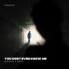 FAOUZIA - YOU DON'T EVEN KNOW ME ( LOUISE V EDIT)