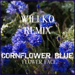 Cornflower Blue - Flower Face (WillKo Remix)