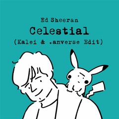 Ed Sheeran, Pokémon - Celestial (Kalei & .anverse Edit)