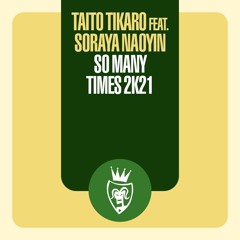 Taito Tikaro Feat. Soraya Naoyin - So Many Times 2K21
