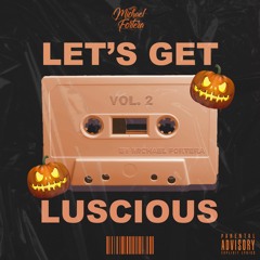 Let's Get Luscious Mixtape Vol. 2 by Michael Fortera