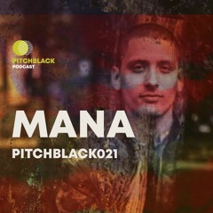 Pitchblack Podcast 021 w/ MANA