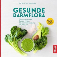 ebook Gesunde Darmflora: Über 100 Rezepte bei Candida-Mykose. Dünndarm-Fehlbesiedlung und Leaky Gu