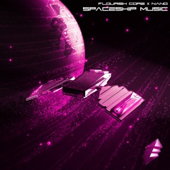Flourish Core & NaNo - Spaceship Music