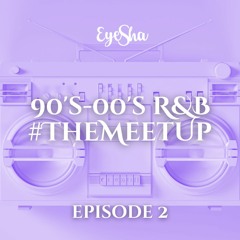 DJ Eyesha - 90s/00s R&B mix - #TheMeetUp 02