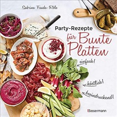 PDF BOOK Partyrezepte für Bunte Platten - einfach. beeindruckend. köstlich! Die besten Rezepte für