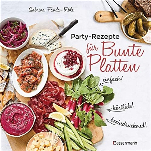 Access book Partyrezepte für Bunte Platten - einfach. beeindruckend. köstlich! Die besten Rezepte