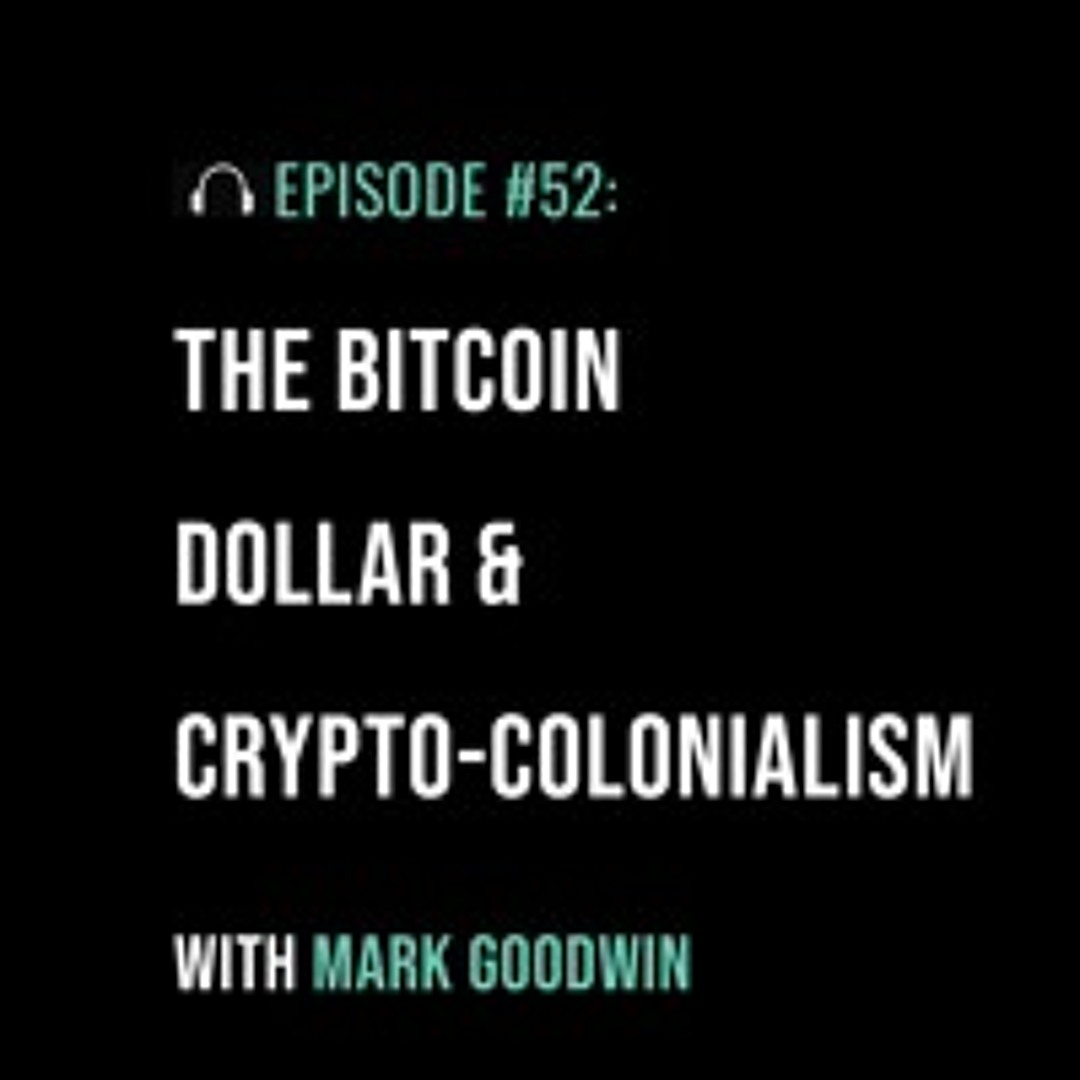 Stream episode The Bitcoin Dollar & Crypto-Colonialism with Mark Goodwin by  Unlimited Hangout with Whitney Webb podcast | Listen online for free on  SoundCloud