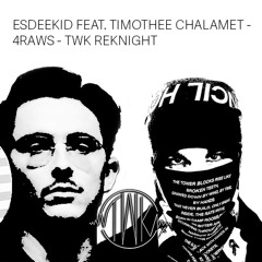 EsDeeKid feat. Timothée Chalamet - 4Raws (TWK ReKnight) [FREE DL]
