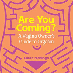 [VIEW] EPUB 🖊️ Are You Coming?: A Vagina Owner's Guide to Orgasm by  Laura Hiddinga