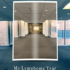 GET [KINDLE PDF EBOOK EPUB] My Lymphoma Year: a Memoir & Guide by  Joel Wapnick 📮