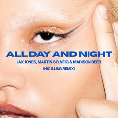 All Day And Night - Jax Jones, Martin Solveig & Madison Beer (Nic Illing Remix)