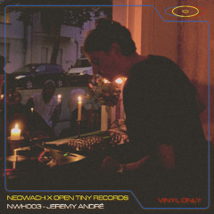 NWH003 - Jeremy André - Vinyl Only - Neowach x Open Tiny Records - BER