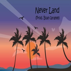 Never Land (Prod. Blue caramel)