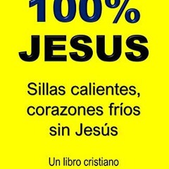 free EPUB 💏 100% JESUS: Sillas calientes, corazones fríos sin Jesús (Top 100% JESUS