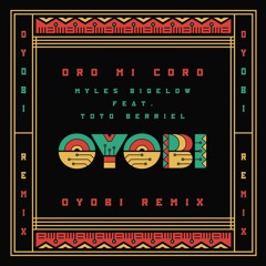Oro Mi Coro (Oyobi remix)by Myles Bigelow feat. Toto Berriel