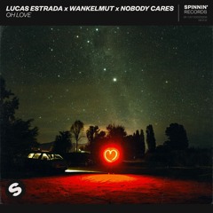 Lucas Estrada x Wankelmut x Nobody Cares - Oh Love [OUT NOW]