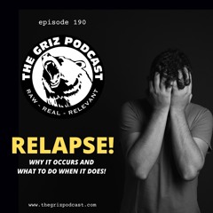 E-190: RELAPSE! - Why it occurs and what to do when it does!