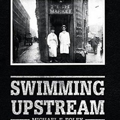ACCESS KINDLE PDF EBOOK EPUB Swimming Upstream: Four Generations of Fishmongering by