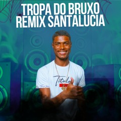 TRIZ  - TROPA DO BRUXO (DJTICOOUNICO) REMIX SANTALUCIA