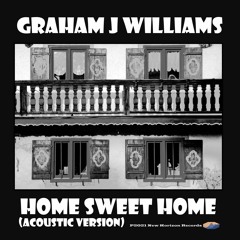 Home Sweet Home (Acoustic Version) - (Graham Williams) - ©2021 Words Of Wonder Music