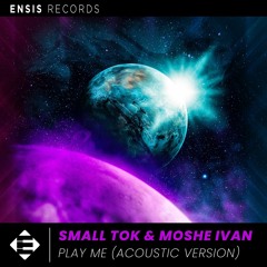 Small ToK & Moshe Ivan - Play Me (Acoustic Version)