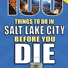 [View] EBOOK ✔️ 100 Things to Do in Salt Lake City Before You Die, 2nd Edition (100 T