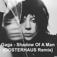 GAGA - Shadow Of A Man (OOSTERHAUS Remix) Full Vox in DL