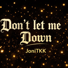 DontLetMeDown // JoniTKK RMX