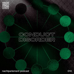 Nachtparlement Podcast 010 - Conduct Disorder