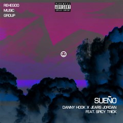 SUEÑO - Danny Hook X Jears Jordan Ft. Spicy Trick