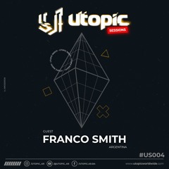 Utopic Sessions #004 - FRANCO SMITH (ARG) 24/07/24