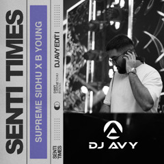 Senti Times DJ AVY x SUPREME SIDHU x B YOUNG
